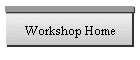 Workshop Home